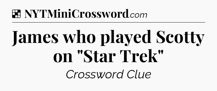 Solution: James who played Scotty on 