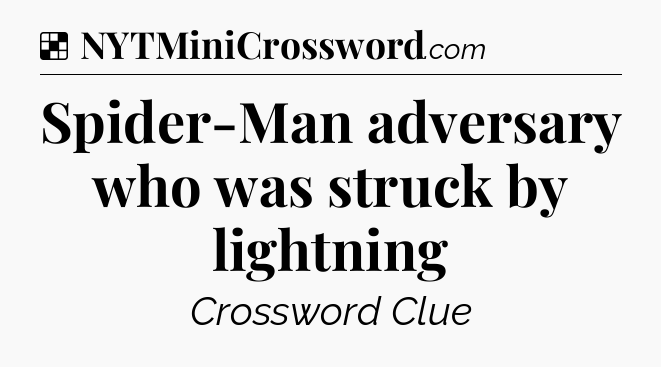 Solution: Spider-Man adversary who was struck by lightning - NYT Crossword