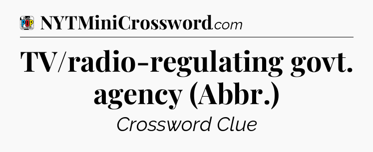 TV/radio-regulating govt. agency (Abbr.) Crossword Clue