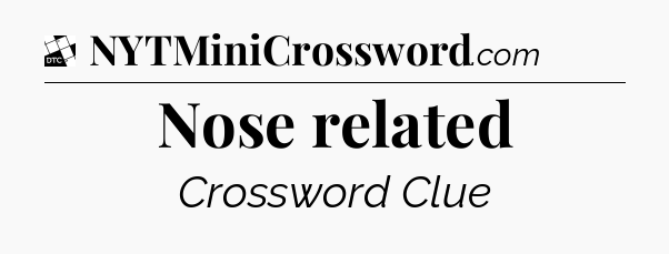 Nose related - Daily Themed Classic Crossword