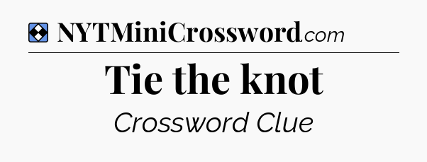 Solution: Tie the knot - NYT Mini Crossword