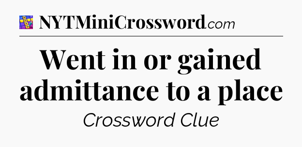 Went in or gained admittance to a place Codycross