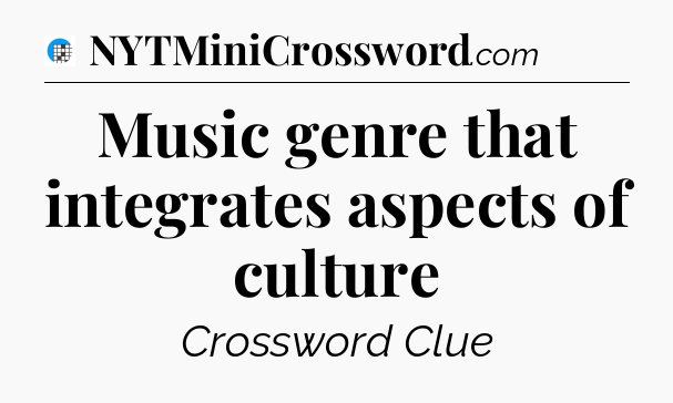 Music genre that integrates aspects of culture Crossword Clue