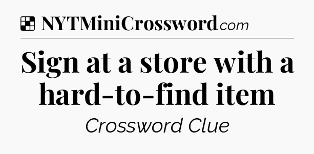Solution: Sign at a store with a hard-to-find item - NYT Crossword
