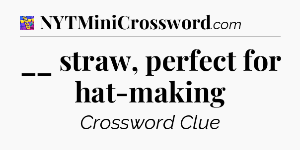 __ straw, perfect for hat-making Codycross