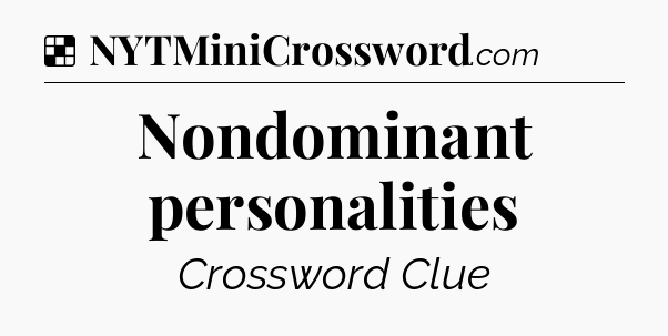 Solution: Nondominant personalities - NYT Crossword