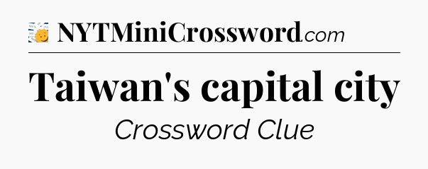 Taiwan's capital city - 7 Little Words