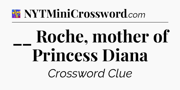 __ Roche, mother of Princess Diana Codycross