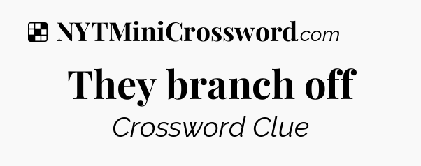 Solution: They branch off - NYT Crossword