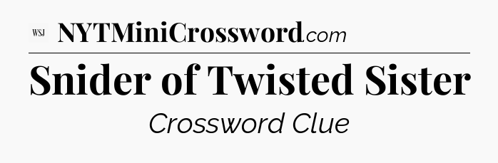 Snider of Twisted Sister - WSJ Crossword