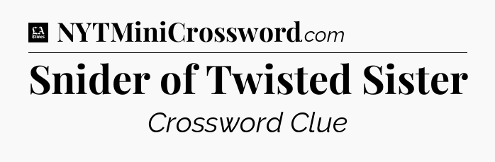 Snider of Twisted Sister - LA Times Crossword