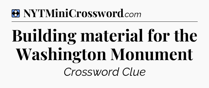 Solution: Building material for the Washington Monument - NYT Mini Crossword