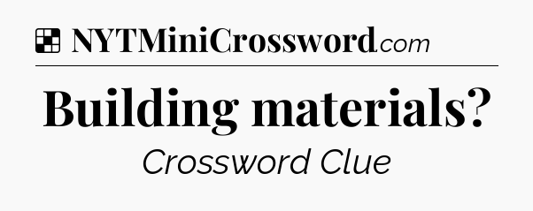 Solution: Building materials - NYT Crossword