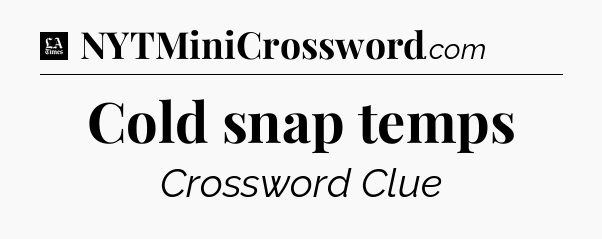 Cold snap temps - LA Times Crossword