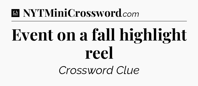 Event on a fall highlight reel - LA Times Crossword