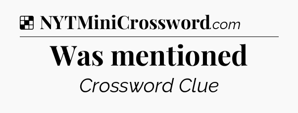 Solution: Was mentioned - NYT Crossword