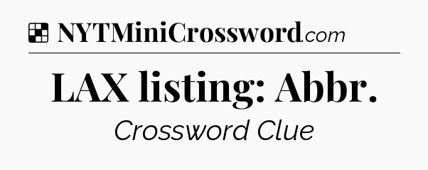 Solution: LAX listing: Abbr - NYT Crossword