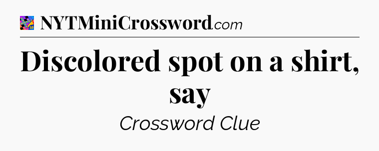 Discolored spot on a shirt, say Crossword Clue