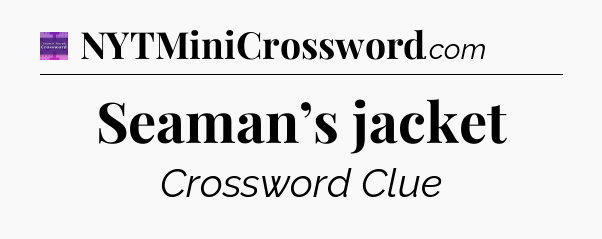 Seaman’s jacket - Thomas Joseph Crossword