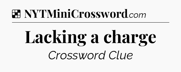 Solution: Lacking a charge - NYT Crossword