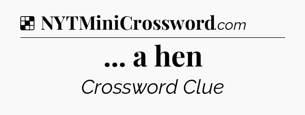 Solution: ... a hen - NYT Crossword