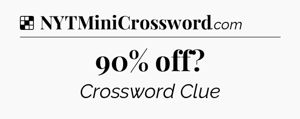 Solution: 90% off - NYT Crossword
