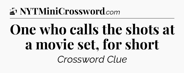 One who calls the shots at a movie set, for short - Daily Themed Classic Crossword