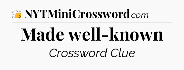 Made well-known - 7 Little Words