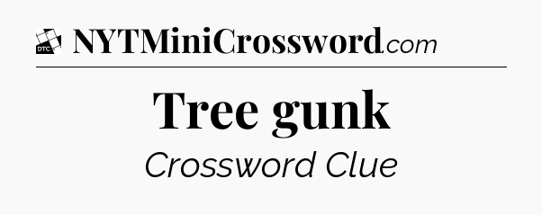 Tree gunk - Daily Themed Classic Crossword