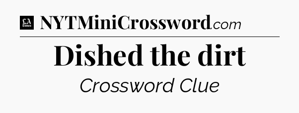 Dished the dirt - LA Times Crossword