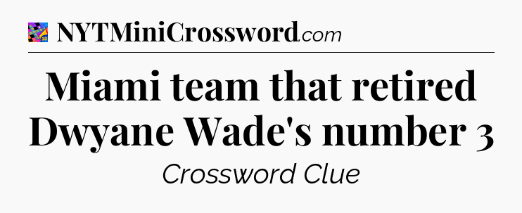 Miami team that retired Dwyane Wade's number 3 Crossword Clue