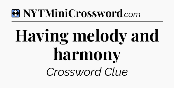Solution: Having melody and harmony - NYT Mini Crossword