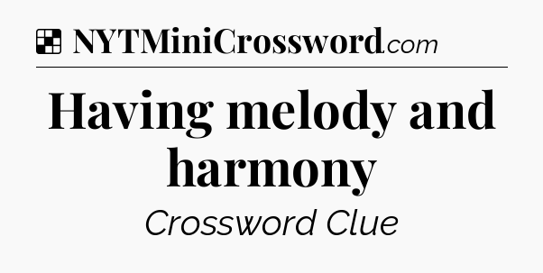 Solution: Having melody and harmony - NYT Crossword