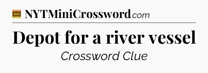 Depot for a river vessel - Eugene Sheffer Crossword