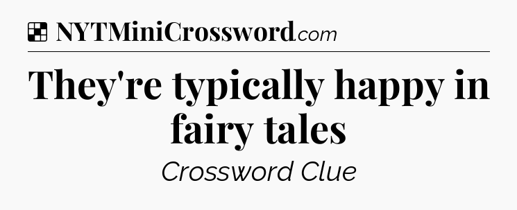 Solution: They're typically happy in fairy tales - NYT Crossword
