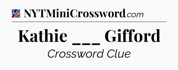 Kathie ___ Gifford Crossword Clue