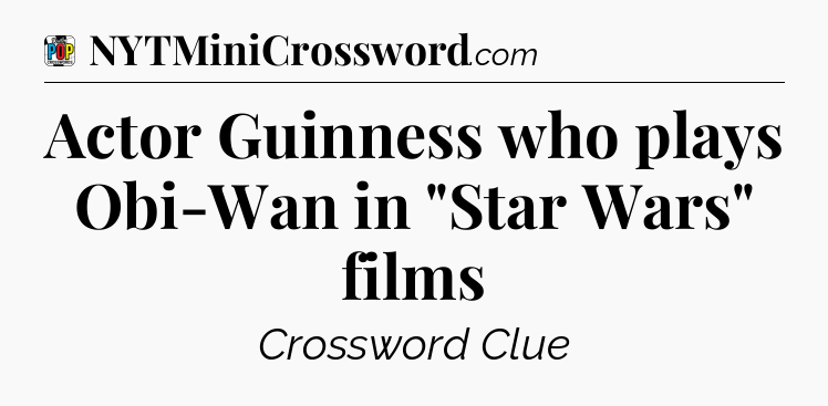 Actor Guinness who plays Obi-Wan in 