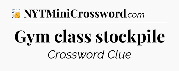 Gym class stockpile - 7 Little Words