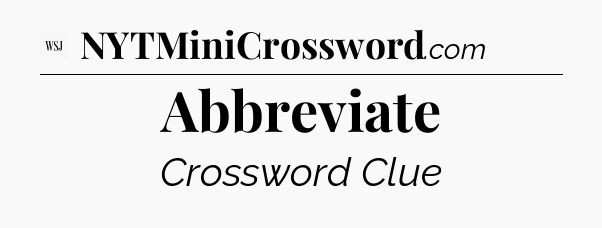Abbreviate - WSJ Crossword