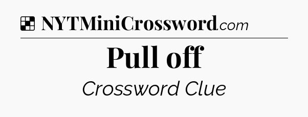 Solution: Pull off - NYT Crossword