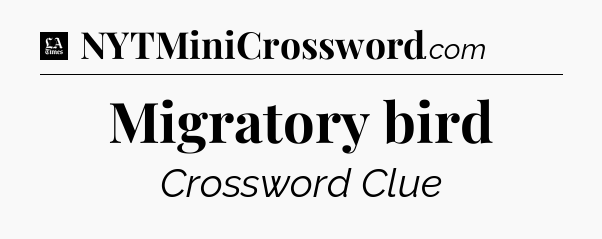 Migratory bird - LA Times Crossword