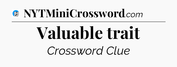 Valuable trait Crossword Clue