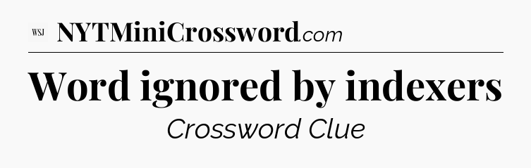 Word ignored by indexers - WSJ Crossword