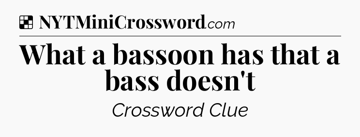 Solution: What a bassoon has that a bass doesn't - NYT Crossword