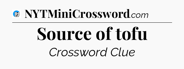 Source of tofu Crossword Clue