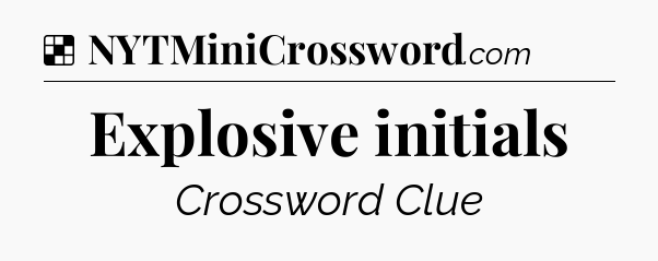 Solution: Explosive initials - NYT Crossword