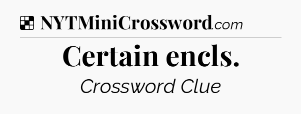 Solution: Certain encls - NYT Crossword