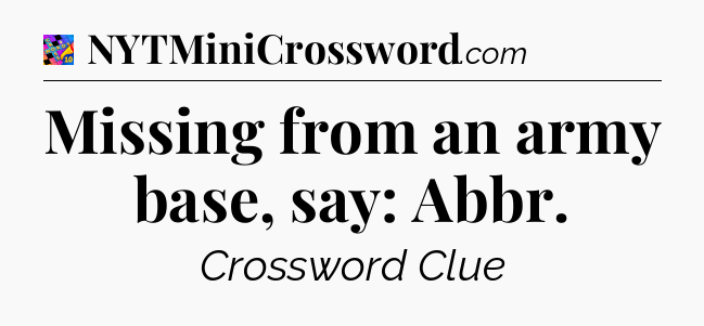 Missing from an army base, say: Abbr Crossword Clue