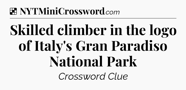 Solution: Skilled climber in the logo of Italy's Gran Paradiso National Park  - NYT Crossword
