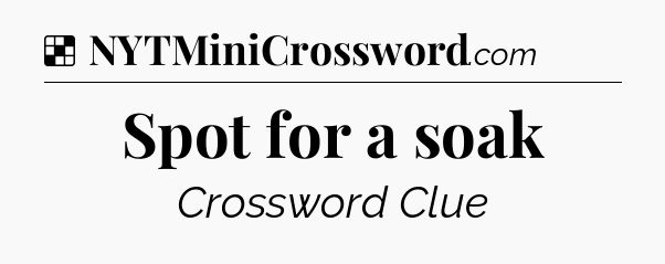 Solution: Spot for a soak - NYT Crossword